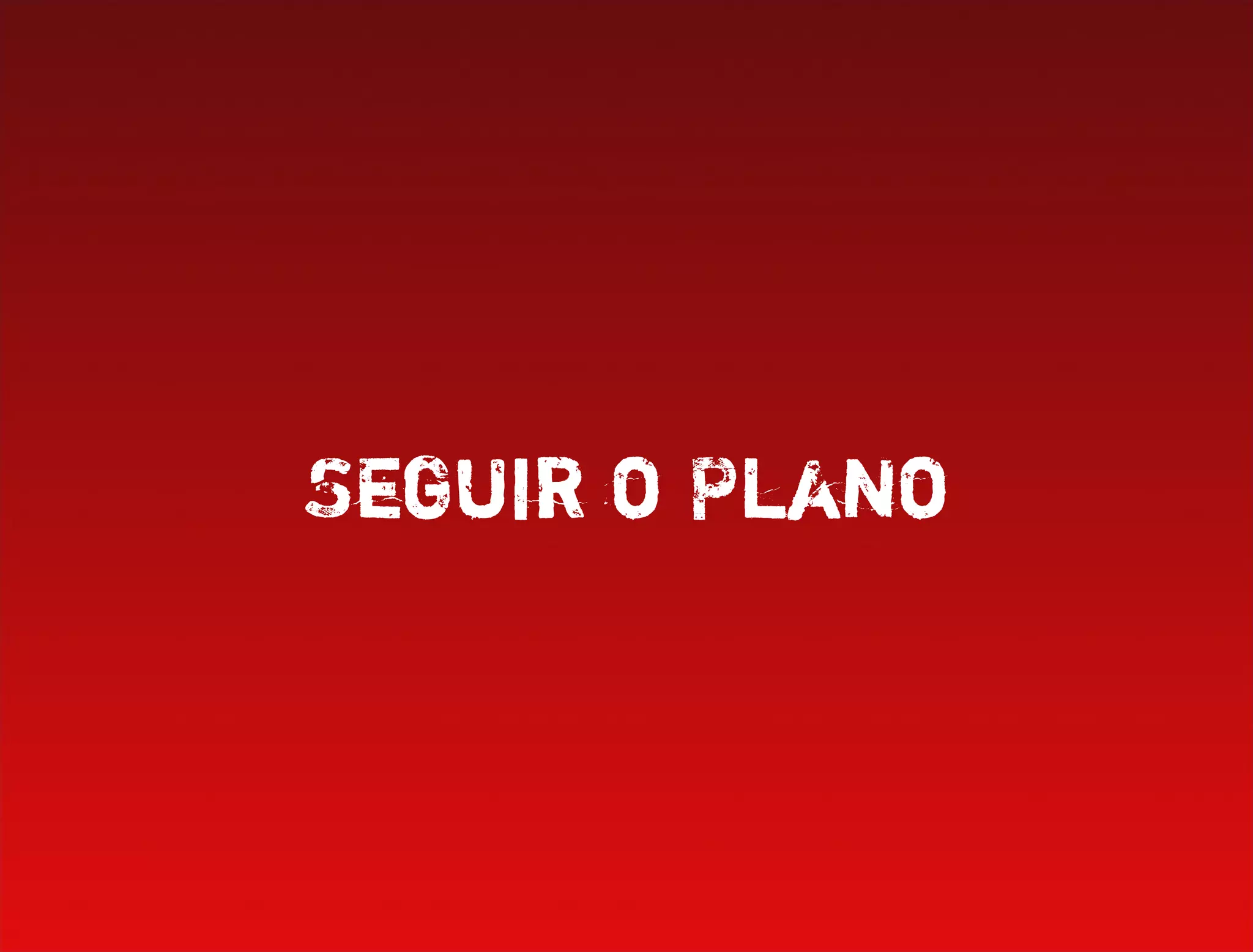 Seguir o Plano
 