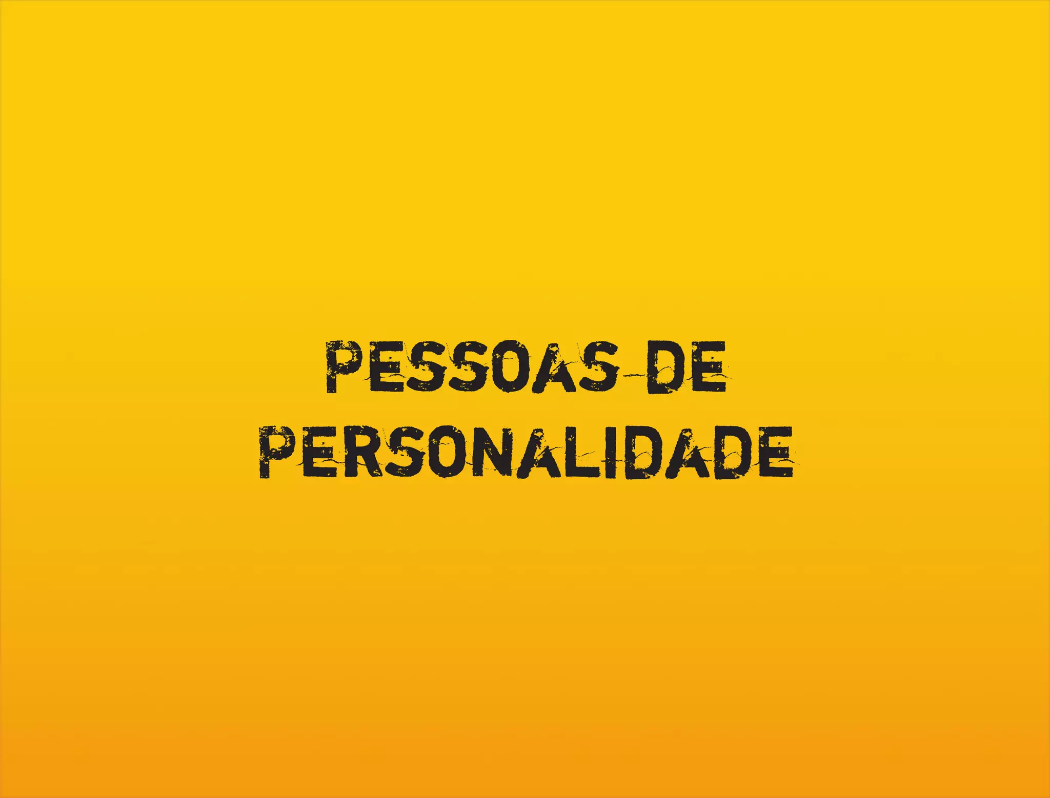 Pessoas de
Personalidade
 