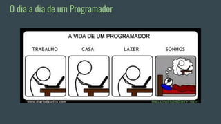 O dia a dia de um Programador
 