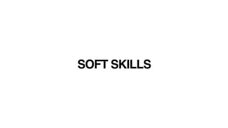 SOFT SKILLS
 