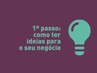 1º passo: como ter ideias para o seu negócio  