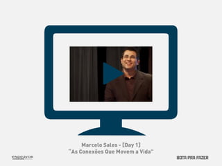 Marcelo Sales - [Day 1] 
“As Conexões Que Movem a Vida” 
 