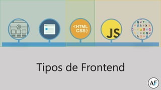 Tipos de Frontend
 