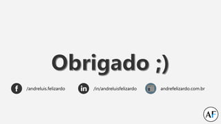 /andreluis.felizardo /in/andreluisfelizardo andrefelizardo.com.br
 