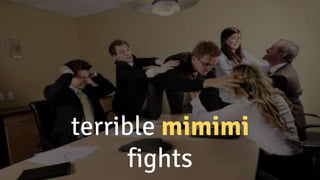 terrible mimimi
fights
 