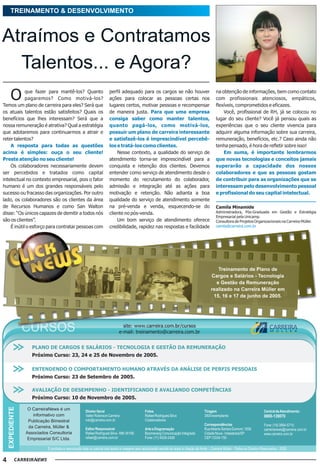 TREINAMENTO & DESENVOLVIMENTO



Atraímos e Contratamos
  Talentos... e Agora?
       O    que fazer para mantê-los? Quanto
            pagaremos? Como motivá-los?
Temos um plano de carreira para eles? Será que
                                                                 perfil adequado para os cargos se não houver
                                                                 ações para colocar as pessoas certas nos
                                                                 lugares certos, motivar pessoas e recompensar
                                                                                                                                             na obtenção de informações, bem como contato
                                                                                                                                             com profissionais atenciosos, empáticos,
                                                                                                                                             flexíveis, comprometidos e eficazes.
os atuais talentos estão satisfeitos? Quais os                   de maneira justa. Para que uma empresa                                          Você, profissional de RH, já se colocou no
benefícios que lhes interessam? Será que a                       consiga saber como manter talentos,                                         lugar do seu cliente? Você já pensou quais as
nossa remuneração é atrativa? Qual a estratégia                  quanto pagá-los, como motivá-los,                                           experiências que o seu cliente vivencia para
que adotaremos para continuarmos a atrair e                      possuir um plano de carreira interessante                                   adquirir alguma informação sobre sua carreira,
reter talentos?                                                  e satisfazê-los é imprescindível percebê-                                   remuneração, benefícios, etc.? Caso ainda não
    A resposta para todas as questões                            los e tratá-los como clientes.                                              tenha pensado, é hora de refletir sobre isso!
acima é simples: ouça o seu cliente!                                 Nesse contexto, a qualidade do serviço de                                   Em suma, é importante lembrarmos
Preste atenção no seu cliente!                                   atendimento torna-se imprescindível para a                                  que novas tecnologias e conceitos jamais
    Os colaboradores necessariamente devem                       conquista e retenção dos clientes. Devemos                                  superarão a capacidade dos nossos
ser percebidos e tratados como capital                           entender como serviço de atendimento desde o                                colaboradores e que as pessoas gostam
intelectual no contexto empresarial, pois o fator                momento do recrutamento do colaborador,                                     de contribuir para as organizações que se
humano é um dos grandes responsáveis pelo                        admissão e integração até as ações para                                     interessam pelo desenvolvimento pessoal
sucesso ou fracasso das organizações. Por outro                  motivação e retenção. Não adianta a boa                                     e profissional do seu capital intelectual.
lado, os colaboradores são os clientes da área                   qualidade do serviço de atendimento somente
de Recursos Humanos e como San Walton                            na pré-venda e venda, esquecendo-se do                                      Camila Minamide
disse: “Os únicos capazes de demitir a todos nós                 cliente no pós-venda.                                                       Administradora, Pós-Graduada em Gestão e Estratégia
                                                                                                                                             Empresarial pela Unicamp.
são os clientes”.                                                    Um bom serviço de atendimento oferece                                   Consultora de Projetos Organizacionais na Carreira Müller.
    É inútil o esforço para contratar pessoas com                credibilidade, rapidez nas respostas e facilidade                           camila@carreira.com.br




                                                                          site: www.carreira.com.br/cursos
                                                                        e-mail: treinamento@carreira.com.br



                 Próximo Curso: 23, 24 e 25 de Novembro de 2005.



                 Próximo Curso: 23 de Setembro de 2005.



                 Próximo Curso: 10 de Novembro de 2005.
    EXPEDIENTE




                                                Diretor Geral                              Fotos                                     Tiragem                                   Central de Atendimento:
                                                Valter Robinson Carreira                   Rafael Rodrigues Silva                    3500 exemplares                           0800-139070
                                                robi@carreira.com.br                       Colaboradores
                                                                                                                                     Correspondências                          Fone: (19) 3894-5710
                                                Editor Responsável                         Arte e Diagramação                        RuaAlberto Santos Dumont, 1836            carreiranews@carreira.com.br
                                                Rafael Rodrigues Silva - Mtb 35168         Boomerang Comunicação Integrada           Cidade Nova - Indaiatuba/SP               www.carreira.com.br
                                                rafael@carreira.com.br                     Fone: (11) 4029-2426                      CEP 13334-150

                      É proibida a reprodução total ou parcial dos textos e imagens sem autorização escrita do autor e citação da fonte. - Carreira Müller - Todos os Direitos Reservados - 2005


4
 