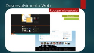 Desenvolvimento Web
Rodapé interessante
Exemplo
Komodomedia
 