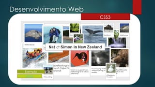 Desenvolvimento Web
CSS3
Exemplo
NSiNZ
 