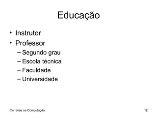 Educação Instrutor Professor Segundo grau Escola técnica Faculdade Universidade Carreiras na Computação 
