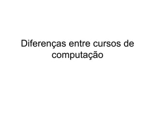 Diferenças entre cursos de computação 