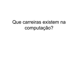 Que carreiras existem na computação? 