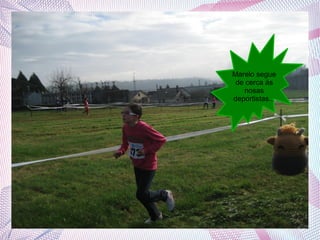 Marelo segue
de cerca ás
nosas
deportistas...

 