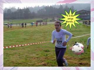 E á súa
amiga
Marela...!!

 