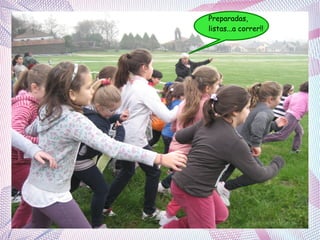 Preparadas,
listas...a correr!!

 