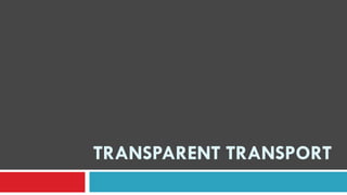 TRANSPARENT TRANSPORT
 