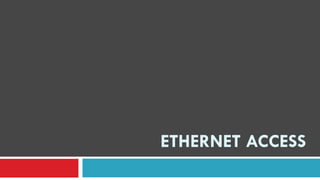 ETHERNET ACCESS
 
