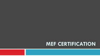 MEF CERTIFICATION
 