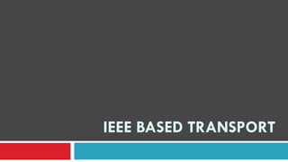 IEEE BASED TRANSPORT
 