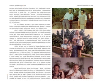 memoria da emigración                                                        manuel rosende torres
               tivo que desviarse por un camiño costa arriba para poder frear a bicicle-
               ta. O resto do camiño era chan e non lle deu problemas. Evidentemente
               chegou tarde, xa fixeran filas e xa o chamaran polo nome cando aínda
               estaba chegando a Dena. Foi onda o Tenente e mentiulle dicíndolle que
               non se atopaba ben e que necesitaba descansar para repoñer forzas. Isto
               era certo; estaba cansadísimo da viaxe e precisaba descansar porque non
               durmira e fixera un esforzo físico enorme tendo en conta que non com-
               era en condicións.
                         Aló era "cornetín de ordes" e sabía todos os toques que había,
               lembra con humor un día no que lle mandaron tocar ben alto e non saía
               son ningún pola corneta, berráronlle "dío coa boca" e todos riron.
                         Entre a guerra e o servizo estivo sete anos e dous meses fóra de
               Ouzande, ao volver para a parroquia continuou co traballo de albanel
               que xa facía antes. Tamén retomou a súa relación con Lola, a moza que
               despois foi a súa muller. Recorda como namoraron un día da festa da
               Somoza. Ela tiña outro mozo que era da zona de Zoo, cando rematou a
               festa e este marchou Lola e Florentino seguiron nunha foliada de pan-
               deiretas que se formou nunha palleira da parroquia veciña. Foi así como
               decidiron emprender o futuro xuntos.
                         Dunha vez que viña da Somoza por unha congostra antes de
               Guillufe, encontrouse cunha situación que lle fixo tremer as pernas como
               nunca, veu nada máis nin nada menos que un defunto nunha caixa que
               se achegaba cara a el. Non se atrevía a dar volta polo que agardou a que
               pasara o féretro, cousa estrana porque era de noite, o camiño era fondo
               e estaba cuberto pola follaxe dos carballos, sentía as zocas dos acom-
               pañantes bater no camiño calzado de laxas, a situación era para ter medo
               pero Florentino deixou pasar aquela Santa Compaña, cando se alonxaron
               foi correndo coas pernas a tremer coma nunca. Ao día seguinte tocaban
               as campás a defunto por unha muller que levaran para a Somoza na noite
               anterior.
                         Cando naceu Marisa, a súa filla, tiña que ir dende a parroquia
               veciña ata Cereixo para traballar, o camiño era longo para facelo todos os
               días, el pasábao moi mal porque quería volver para Ouzande e ao ter que
               pasar por aló cada vez que ía traballar facíao demorarse moito, lembra
carreiros 10




               que lle gustaba tanto parar en Ouzande que falou con Lola sobre a posi-
               bilidade de arranxar alí unha casa, construiron unha vivenda modesta
 