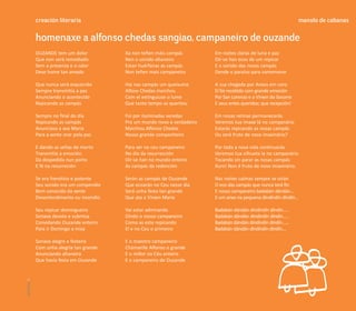 creación literaria                                                                                     manolo de cabanas

               homenaxe a alfonso chedas sangiao, campaneiro de ouzande
               OUZANDE tem um dolor          Xa non teñen máis compás         Em noites claras de luna e paz
               Que non será remediado        Nen o sonido altaneiro           Oír-se han ecos de um repicar
               Sem a presenza e o calor      Estan huérfanas as campás        E o sonido das nosas campás
               Dese home tan amado           Non teñen mais campaneiro        Dende o paraíso para comemorar

               Que nunca será esquecido      Hai nas campás um queixume       A sua chegada por Anxos em coro
               Sempre transmitía a paz       Alfoso Chedas marchou            El foi recebido com grande emoción
               Anunciando o acontecido       Com el extinguiuse o lume        Por San Lorenzo e a Virxen do Socorro
               Repicando as campás           Que tanto tempo as quentou       E seus entes queridos; que recepción!

               Sempre no final do día        Foi por iluminadas veredas       Em nosas retinas permanecerás
               Repicando as campás           Pra um mundo novo e verdadeiro   Veremos tua imaxe lá no campanário
               Anunciava a ave Maria         Marchou Alfonso Chedas           Estarás repicando as nosas campás
               Para a xente orar pola paz    Nosso grande companheiro         Ou será fruto de noso imaxinário?

               E dando as señas de morto     Para ser no ceu campaneiro       Por toda a nosa vida continuarás
               Transmitía a emoción          No día da resurrección           Veremos tua silhueta la no campanário
               Da despedida nun porto        Oír-se han no mundo enteiro      Tocando sin parar as nosas campás
               E fé na resurreción           As campás da redención           Xuro! Non é fruto de noso imaxinário.

               Se era frenético e potente    Serán as campás de Ouzande       Nas noites calmas sempre se oirán
               Seu sonido era um compendio   Que ecoarán no Ceu nesse dia     O eco das campás que nunca terá fin
               Bem conocido da xente         Será unha festa tan grande       E nosso campaneiro badabán dándán...
               Desentendimento ou incendio   Que ata a Virxen María           E um anxo na pequena díndíndín díndín...

               Seu repicar domingueiro       Vai estar admirando              Badabán dándán díndíndín díndín…..
               Sonava devota e submisa       Oíndo o nosso campaneiro         Badabán dándán díndíndín díndín.....
               Convidando Ouzande enteiro    Como as esta repicando           Badabán dándán díndíndín díndín......
               Para ir Domingo a misa        El e no Ceu o primeiro           Badabán dándán díndíndín díndín.....

               Sonava alegre e festeira      E o maestro campaneiro
               Com unha alegría tan grande   Chámanlle Alfonso o grande
               Anunciando altaneira          E o millor no Céu enteiro
               Que havía festa em Ouzande    E o campaneiro de Ouzande
carreiros 16
 