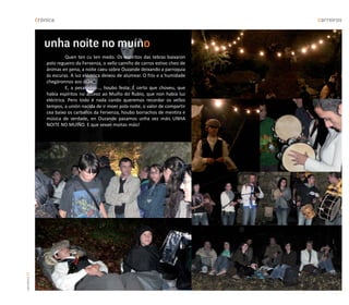 crónica                                                                  carreiros



                  unha noite no muíño
                             Quen ten cu ten medo. Os espíritos das tebras baixaron
                   polo regueiro da Fervenza, o vello camiño de carros estivo cheo de
                   ánimas en pena, a noite caeu sobre Ouzande deixando a parroquia
                   ás escuras. A luz eléctrica deixou de alumear. O frío e a humidade
                   chegáronnos aos ósos…
                             E, a pesar diso…, houbo festa. É certo que choveu, que
                   había espíritos no acceso ao Muíño do Rubio, que non había luz
                   eléctrica. Pero todo é nada cando queremos recordar os vellos
                   tempos, a unión nacida de ir moer pola noite, o valor de compartir
                   cea baixo os carballos da Fervenza, houbo borrachos de mentira e
                   música de verdade, en Ouzande pasamos unha vez máis UNHA
                   NOITE NO MUÍÑO. E que sexan moitas máis!
carreiros 24
 