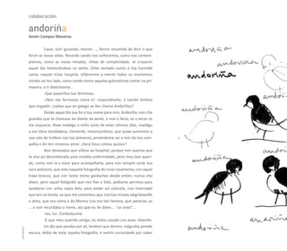 colaboración

              andoriña
              Senén Campos Maceiras


                        Casar, vivir gozando, morrer ..., forma resumida de dicir o que
              foron as nosas vidas. Recordo cando nos coñecemos, como nos contem-
              plamos, como as nosas miradas, cheas de complicidade, se cruzaron
              aquel día mesturándose co vento. Onte sentado xunto á túa humilde
              cama, naquel triste hospital, viñéronme a mente todos os momentos
              vividos ao teu lado, coma cando vimos aquelas golondrinas cantar na pri-
              mavera, e ti dixéchesme...
                        -Que paxariños tan fermosos.
                        -¡Non tan fermosos coma ti! -respondinche, e tamén lembro
              que engadín- ¿sabes que en galego se lles chama Andoriñas?.
                        Desde aquel día ese foi o teu nome para min, Andoriña; non che
              gustaba que te chamase así diante da xente, e non o facía, só a veces se
              me esquecía. Hoxe maldigo a miña sorte de estes últimos días, maldigo
              a ese Deus bondadoso, clemente, misericordioso, que quixo aumentar a
              súa sala de trofeos coa túa presenza, privándome así a min da túa com-
              pañía e do ten inmenso amor. ¿Será Deus celoso quizais?
                        Non desexabas que viñese ao hospital, porque non querías que
              te vira así desmellorada pola maldita enfermidade, pero meu ben queri-
              do, como non ía a estar para acompañarte, para min sempre serás esa
              cara sedutora, que esta naquela fotografía do noso casamento, con aquel
              traxe branco, que con tanto mimo gardaches desde entón; nunca cho
              dixen, pero aquel fotógrafo que nos fixo a foto, pediume permiso para
              quedarse con unha copia dela, para poder así colocala, nun reservado
              que ten na tenda, xa que me comentou que coa túa mirada alegrábaselle
              a alma, que era coma a da Monna Lisa esa tan famosa, que parecías un
              ... e non recordaba o nome, ata que eu lle dixen... “un anxo”...
                        -Iso, iso. Contestoume.
                        -É que meu querido amigo, eu estou casado cun anxo -díxenlle.
                        Un día que pasaba por alí, lembrei que dentro, nalgunha parede
carreiros 4




              escura, debía de estar aquela fotografía, e sentín curiosidade por saber
 