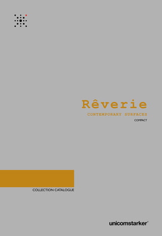 CONTEMPORARY SURFACES
	COMPACT
COLLECTION CATALOGUE
Rêverie
 