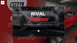 Rival Tuning: Setting the Standard in Automotive Precision.
RIVAL
TUNING
 