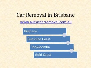 Car Removal in Brisbane
www.aussiecarremoval.com.au
Brisbane
Sunshine Coast
Toowoomba
Gold Coast
 
