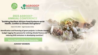 AGRODEP MEMBERS
Identification and financing of green projects: is climate change
budget tagging the panacea for enticing climate finance and
reducing GHG emissions in developing countries?
Carren Pindiriri & Marko Kwaramba
 