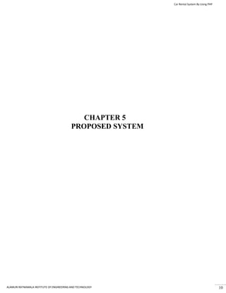 Car Rental System By Using PHP
ALAMURI RATNAMALA INSTITUTE OF ENGINEERING AND TECHNOLOGY 10
CHAPTER 5
PROPOSED SYSTEM
 