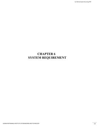 Car Rental System By Using PHP
ALAMURI RATNAMALA INSTITUTE OF ENGINEERING AND TECHNOLOGY 13
CHAPTER 6
SYSTEM REQUIREMENT
 