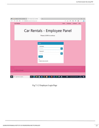 Car Rental System By Using PHP
ALAMURI RATNAMALA INSTITUTE OF ENGINEERING AND TECHNOLOGY 17
Fig.7.1.2 Employee Login Page
 