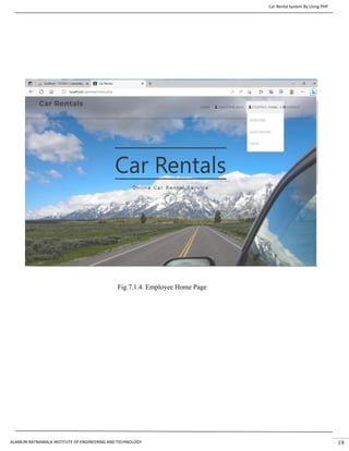 Car Rental System By Using PHP
ALAMURI RATNAMALA INSTITUTE OF ENGINEERING AND TECHNOLOGY 19
Fig.7.1.4. Employee Home Page
 