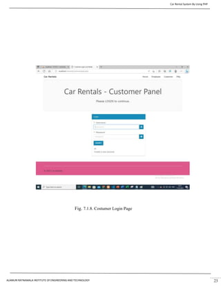 Car Rental System By Using PHP
ALAMURI RATNAMALA INSTITUTE OF ENGINEERING AND TECHNOLOGY 23
Fig. 7.1.8. Costumer Login Page
 