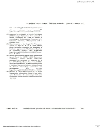Car Rental System By Using PHP
ALAMURI RATNAMALA INSTITUTE OF ENGINEERING AND TECHNOLOGY 37
 