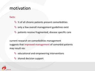 motivation
facts:
 ½ of all chronic patients present comorbidities
 only a few overall management guidelines exist
 pat...