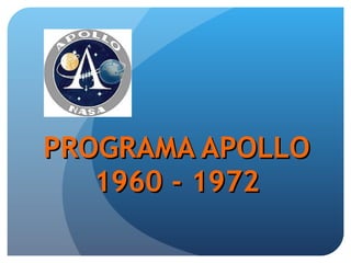 PROGRAMA APOLLO 1960 - 1972 