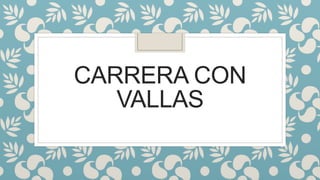 CARRERA CON
VALLAS
 