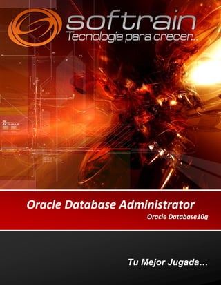 Oracle Database Administrator
                    Oracle Database10g




                 Tu Mejor Jugada…
 