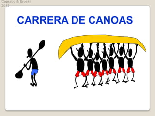 Caprabo & Eroski
2012



        CARRERA DE CANOAS
 
