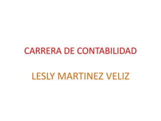 CARRERA DE CONTABILIDAD
LESLY MARTINEZ VELIZ
 