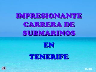 IMPRESIONANTE
  CARRERA DE
  SUBMARINOS
     EN
  TENERIFE
                CLICK
 