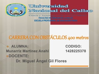 CARRERA CON OBSTÁCULOS 400 metros
FACULTAD DE CIENCIAS DE LA SALUD
ESCUELA PROFESIONAL DE EDUCACIÓN FISICA
 