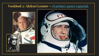 Voskhod 2: Aleksei Leonov – el primer paseo espacial.
 