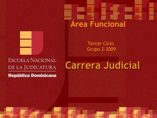 Tercer Ciclo  Grupo 2-2009 Área Funcional Carrera Judicial 