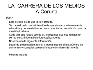 LA  CARRERA DE LOS MEDIOS A Coruña ,[object Object],[object Object],[object Object],[object Object],[object Object],[object Object],[object Object]