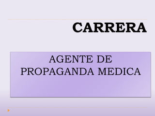CARRERA
AGENTE DE
PROPAGANDA MEDICA
 