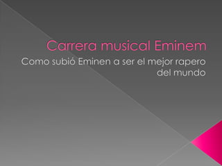 Carrera musical Eminem Como subió Eminen a ser el mejor rapero del mundo 
