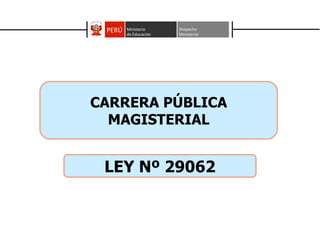 CARRERA PÚBLICA MAGISTERIAL LEY Nº 29062 